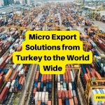 Micro Export Solutions from Turkey to the World Wide